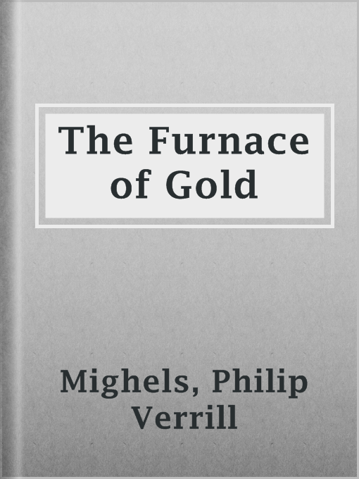 Title details for The Furnace of Gold by Philip Verrill Mighels - Available